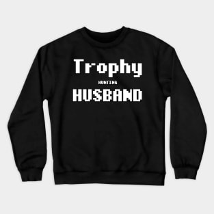 Trophy Hunting Husband Crewneck Sweatshirt